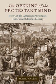 coverImage for The Opening of the Protestant Mind: How Anglo-American Protestants Embraced Religious Liberty.